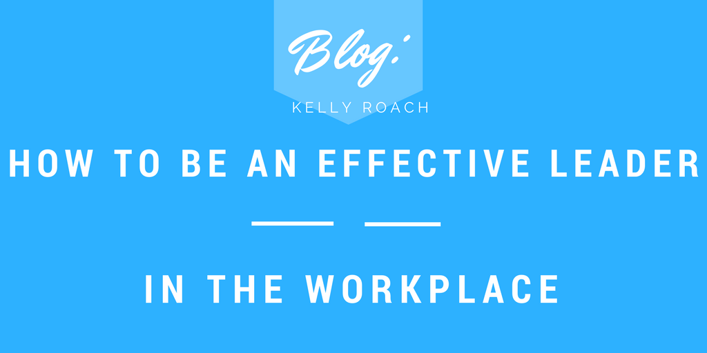 how to be an effective leader in the workplace