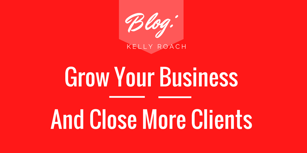 Grow Your Business and Close More Clients
