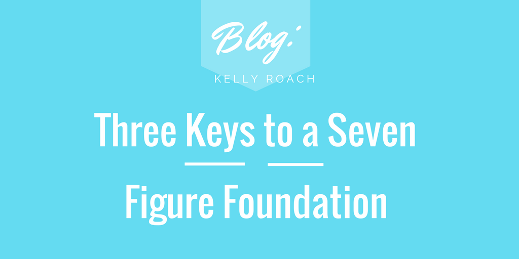 Three Keys to a Seven Figure Foundation
