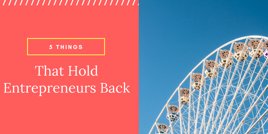 Five Things That Hold Entrepreneurs Back
