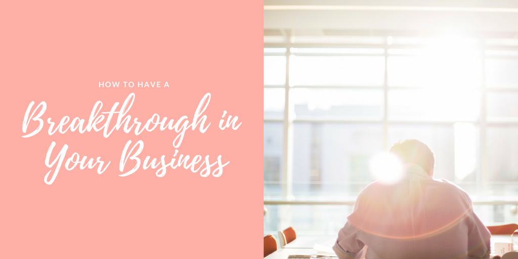 How to have a breakthrough in your business
